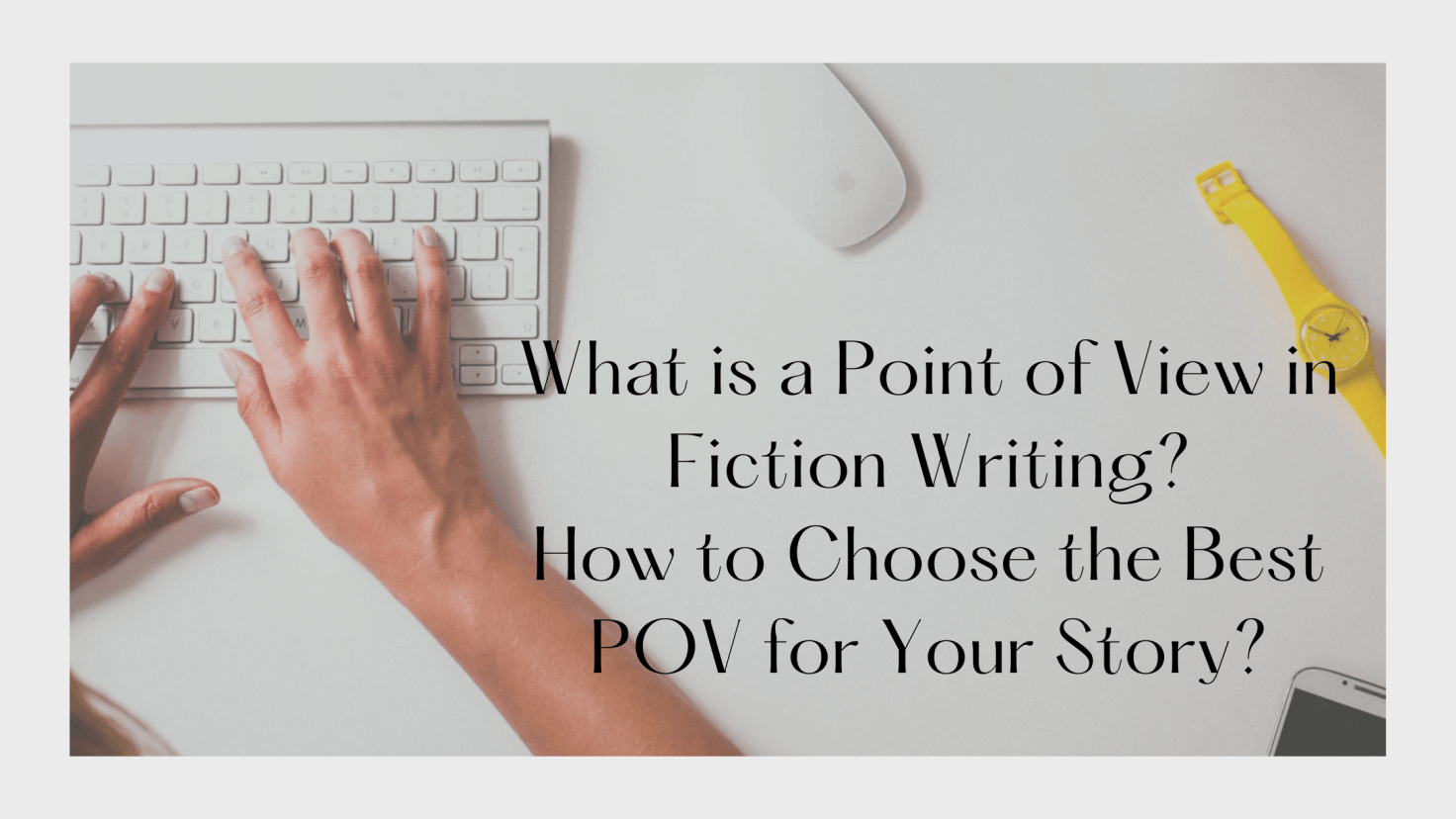 What is a Point of View in Fiction Writing and How to Choose the Best ...